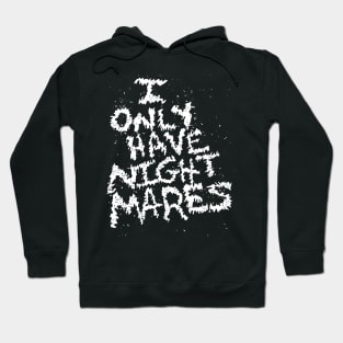 I Only Have Nightmares! (WHT) Hoodie